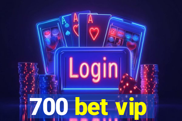 700 bet vip